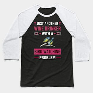 Wine Drinker Bird Watching Birds Birdwatching Birdwatcher Ornithology Birding Baseball T-Shirt